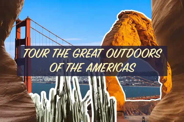 Collage of iconic American landscapes including Golden Gate Bridge, desert arches, and cacti with text “Tour the Great Outdoors of the Americas.”